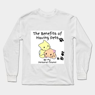 The Benefits of Having Pets Be My Personal Cleaner Long Sleeve T-Shirt